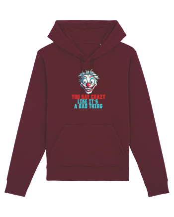 YOU SAY CRAZY LIKE IT`S A BAD THING - clovn 2  Burgundy