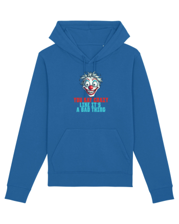 YOU SAY CRAZY LIKE IT`S A BAD THING - clovn 2  Royal Blue