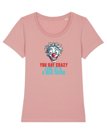 YOU SAY CRAZY LIKE IT`S A BAD THING - clovn 2  Canyon Pink
