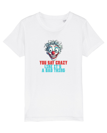 YOU SAY CRAZY LIKE IT`S A BAD THING - clovn 2  White