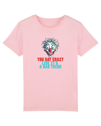 YOU SAY CRAZY LIKE IT`S A BAD THING - clovn 2  Cotton Pink