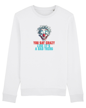 YOU SAY CRAZY LIKE IT`S A BAD THING - clovn 2  White