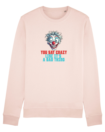 YOU SAY CRAZY LIKE IT`S A BAD THING - clovn 2  Candy Pink