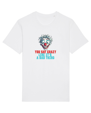 YOU SAY CRAZY LIKE IT`S A BAD THING - clovn 2  White