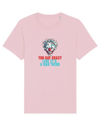 YOU SAY CRAZY LIKE IT`S A BAD THING - clovn 2  Cotton Pink