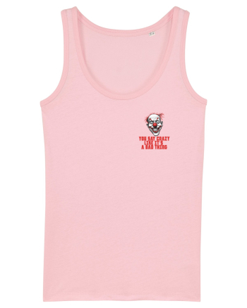 YOU SAY CRAZY LIKE IT`S A BAD THING - clovn 1 lateral Cotton Pink