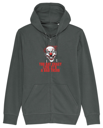 YOU SAY CRAZY LIKE IT`S A BAD THING - clovn 1  Anthracite