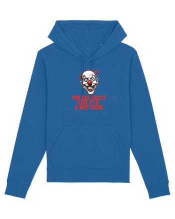 YOU SAY CRAZY LIKE IT`S A BAD THING - clovn 1  Royal Blue