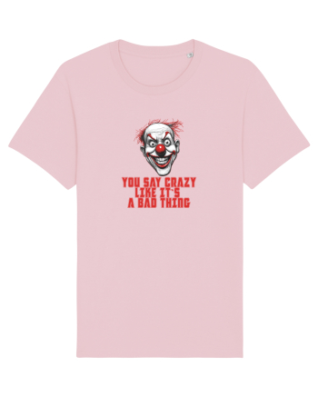 YOU SAY CRAZY LIKE IT`S A BAD THING - clovn 1  Cotton Pink
