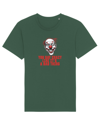 YOU SAY CRAZY LIKE IT`S A BAD THING - clovn 1  Bottle Green