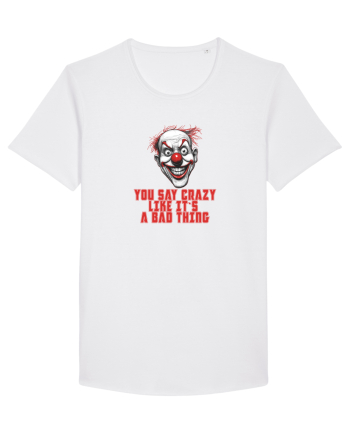 YOU SAY CRAZY LIKE IT`S A BAD THING - clovn 1  White