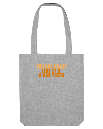 YOU SAY CRAZY LIKE IT`S A BAD THING  Heather Grey