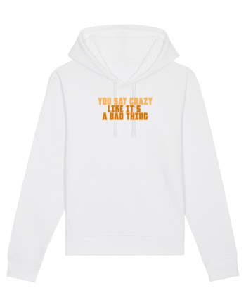 YOU SAY CRAZY LIKE IT`S A BAD THING  White