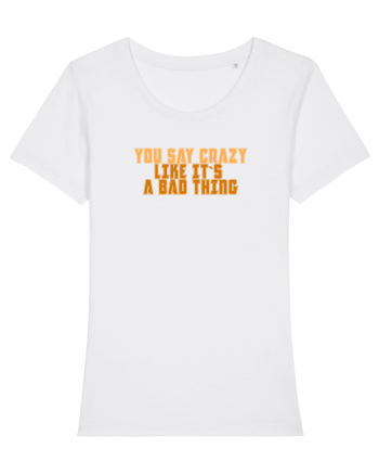 YOU SAY CRAZY LIKE IT`S A BAD THING  White