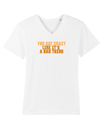 YOU SAY CRAZY LIKE IT`S A BAD THING  White