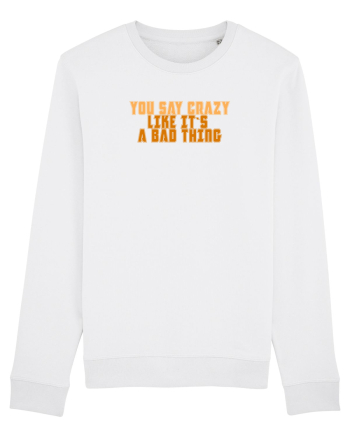 YOU SAY CRAZY LIKE IT`S A BAD THING  White