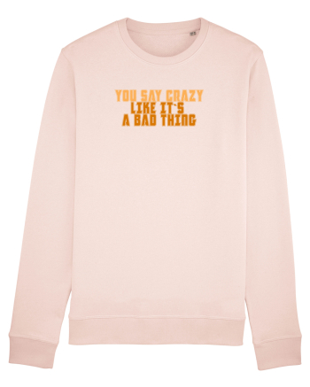 YOU SAY CRAZY LIKE IT`S A BAD THING  Candy Pink