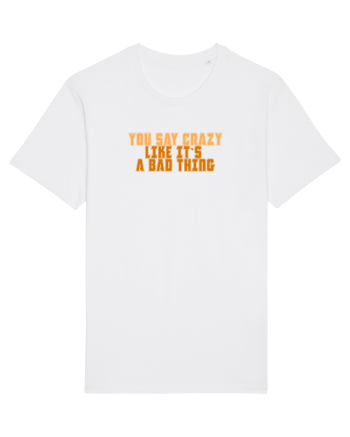 YOU SAY CRAZY LIKE IT`S A BAD THING  White