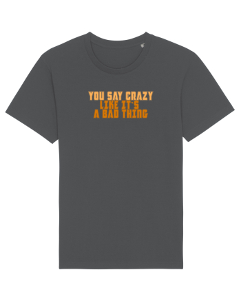 YOU SAY CRAZY LIKE IT`S A BAD THING  Anthracite