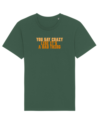 YOU SAY CRAZY LIKE IT`S A BAD THING  Bottle Green