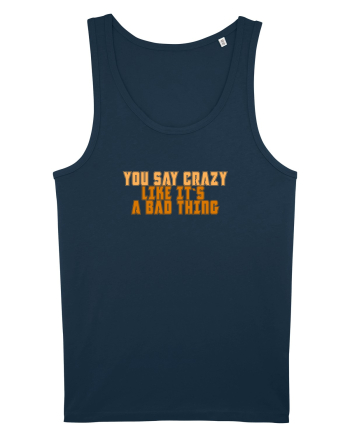 YOU SAY CRAZY LIKE IT`S A BAD THING  Navy