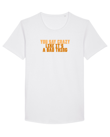 YOU SAY CRAZY LIKE IT`S A BAD THING  White