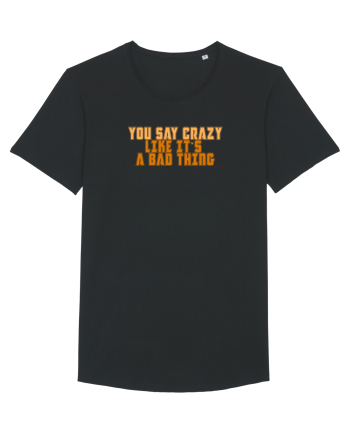 YOU SAY CRAZY LIKE IT`S A BAD THING  Black