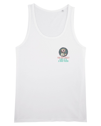 YOU SAY CRAZY LIKE IT`S A BAD THING - MAD SCIENTIST 3 lateral White