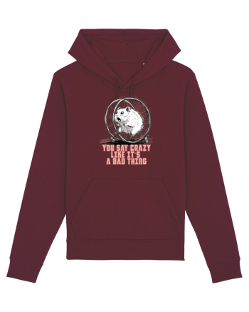 YOU SAY CRAZY LIKE IT`S A BAD THING - HAMSTER  Burgundy