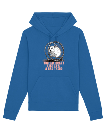 YOU SAY CRAZY LIKE IT`S A BAD THING - HAMSTER  Royal Blue