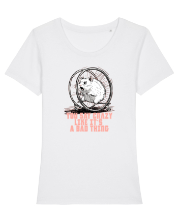 YOU SAY CRAZY LIKE IT`S A BAD THING - HAMSTER  White
