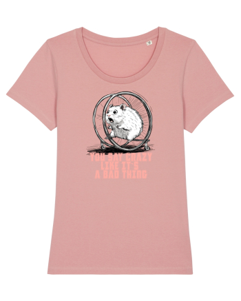 YOU SAY CRAZY LIKE IT`S A BAD THING - HAMSTER  Canyon Pink