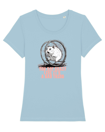 YOU SAY CRAZY LIKE IT`S A BAD THING - HAMSTER  Sky Blue