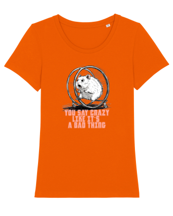 YOU SAY CRAZY LIKE IT`S A BAD THING - HAMSTER  Bright Orange