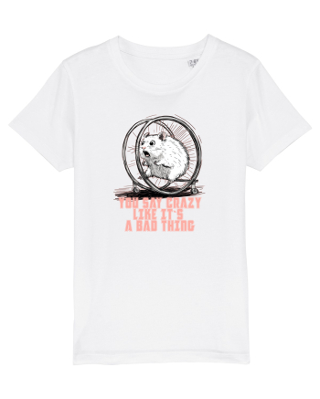 YOU SAY CRAZY LIKE IT`S A BAD THING - HAMSTER  White