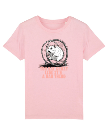 YOU SAY CRAZY LIKE IT`S A BAD THING - HAMSTER  Cotton Pink