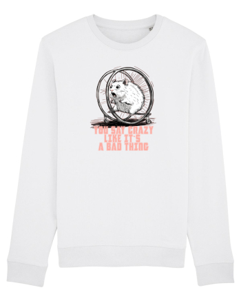 YOU SAY CRAZY LIKE IT`S A BAD THING - HAMSTER  White