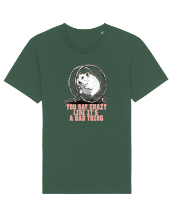 YOU SAY CRAZY LIKE IT`S A BAD THING - HAMSTER  Bottle Green