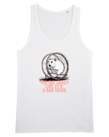 YOU SAY CRAZY LIKE IT`S A BAD THING - HAMSTER  White