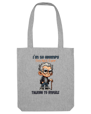 I'm So Grumpy I'm Not Ever Talking To Myself | Grandpa | Bunicul Tafnos Heather Grey