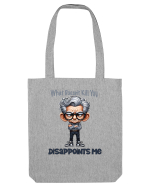 What Doesn't Kill You Disappoints Me | Grandpa | Bunicul Tafnos Sacoșă textilă