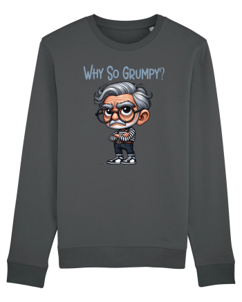 Why So Grumpy | Grandpa | Bunicul Tafnos Anthracite