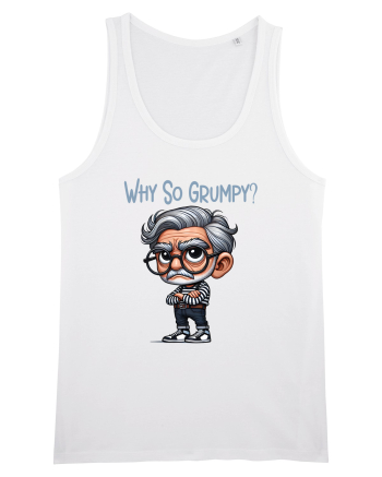 Why So Grumpy | Grandpa | Bunicul Tafnos White