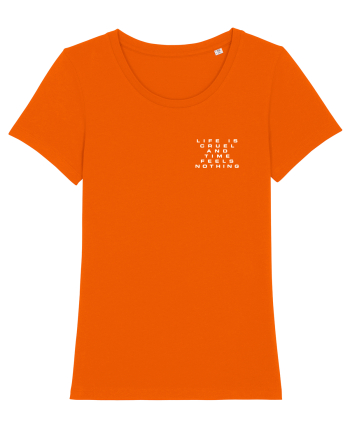Life is cruel and time feels nothing Bright Orange