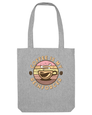Coffee is my Reinforcer Heather Grey