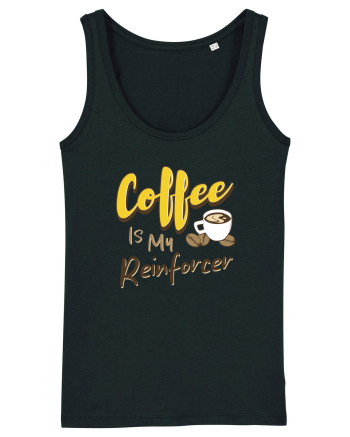 Coffee is my Reinforcer Black