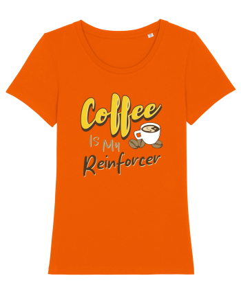 Coffee is my Reinforcer Bright Orange