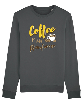 Coffee is my Reinforcer Anthracite