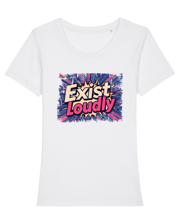 EXIST LOUDLY! Trăiește cu voce tare / fara sa te ascunzi! White