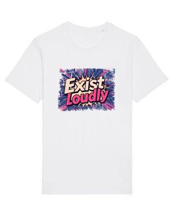 EXIST LOUDLY! Trăiește cu voce tare / fara sa te ascunzi! White